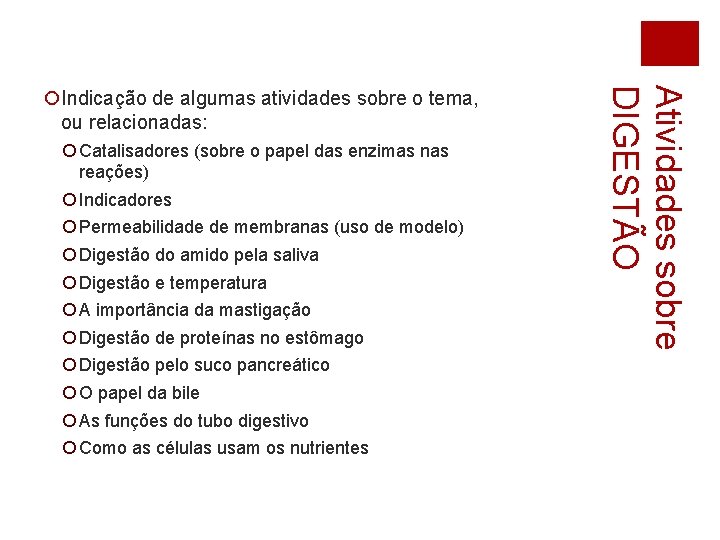 ¡ Catalisadores (sobre o papel das enzimas nas reações) ¡ Indicadores ¡ Permeabilidade de