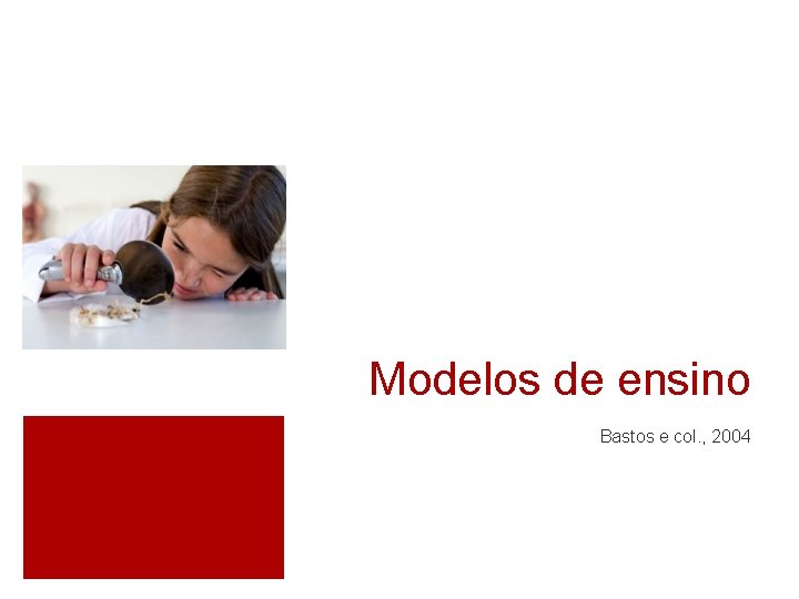 Modelos de ensino Bastos e col. , 2004 