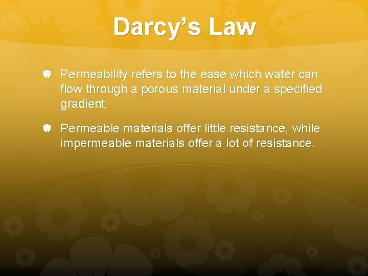 Darcy’s Law Permeability refers to the ease which water can flow through a porous