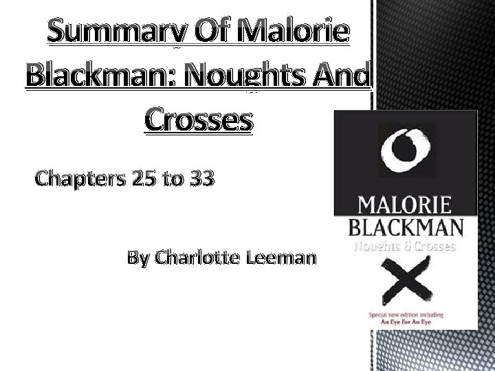 Summary Of Malorie Blackman; Noughts And Crosses Chapters 25 to 33 By Charlotte Leeman