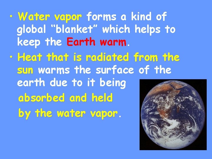  • Water vapor forms a kind of global ‘‘blanket” which helps to keep