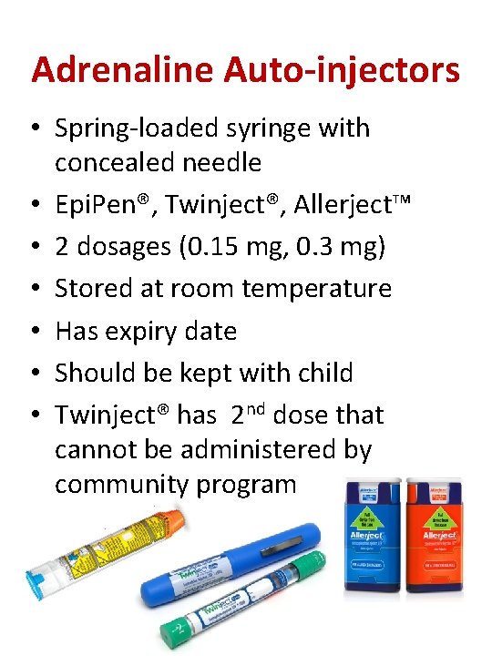 Adrenaline Auto-injectors • Spring-loaded syringe with concealed needle • Epi. Pen®, Twinject®, Allerject™ •