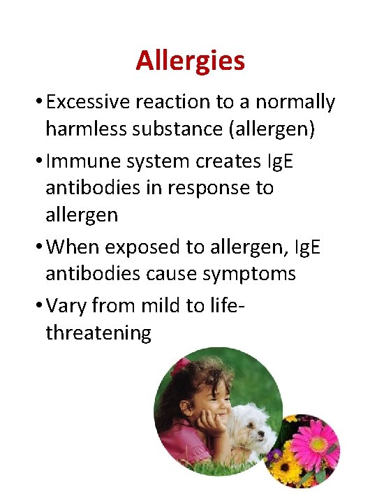 Allergies • Excessive reaction to a normally harmless substance (allergen) • Immune system creates