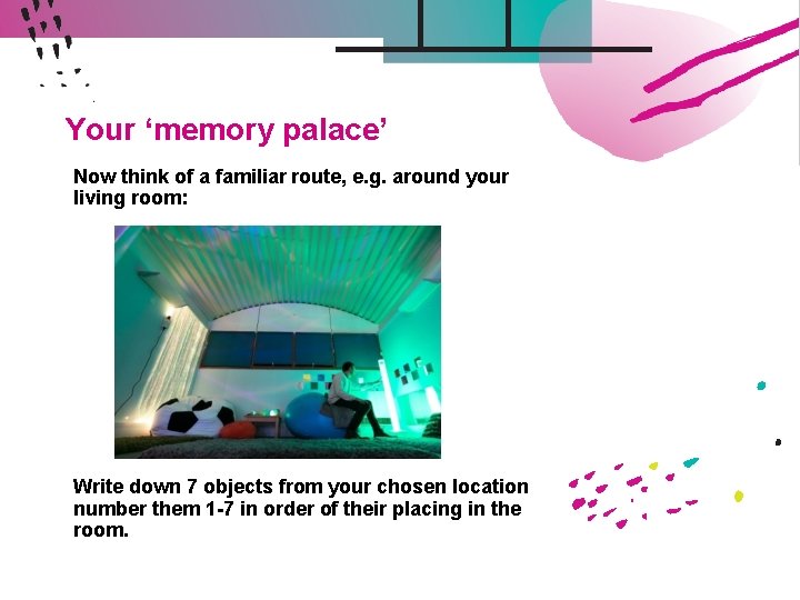 Your ‘memory palace’ Now think of a familiar route, e. g. around your living