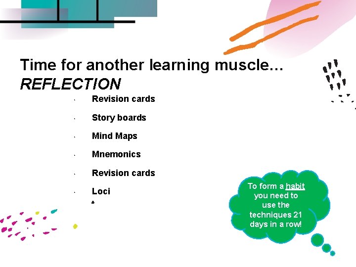 Time for another learning muscle… REFLECTION • Revision cards • Story boards • Mind