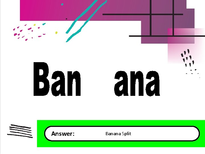  Answer: Banana Split 