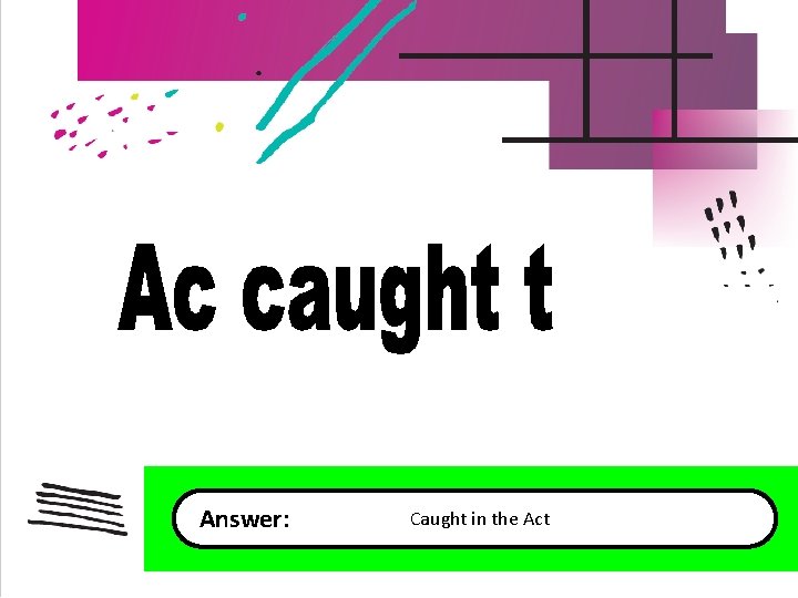 Answer: Caught in the Act 