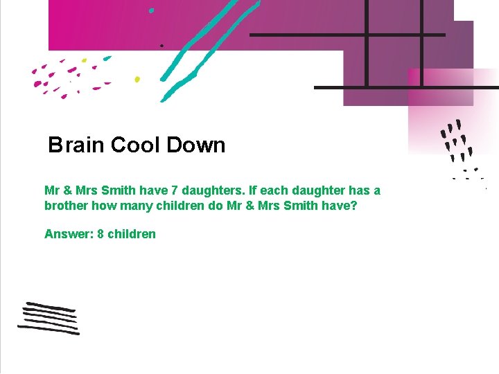 Brain Cool Down Mr & Mrs Smith have 7 daughters. If each daughter has