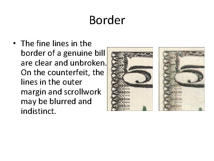 Border • The fine lines in the border of a genuine bill are clear