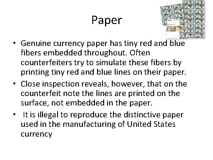 Paper • Genuine currency paper has tiny red and blue fibers embedded throughout. Often