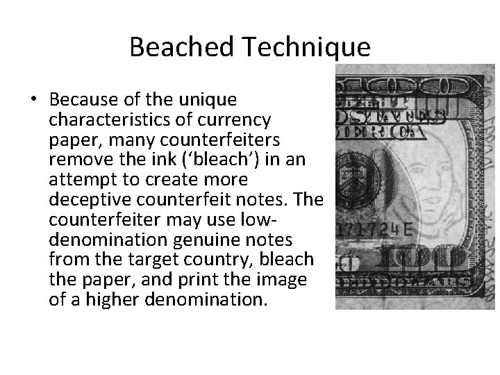 Beached Technique • Because of the unique characteristics of currency paper, many counterfeiters remove