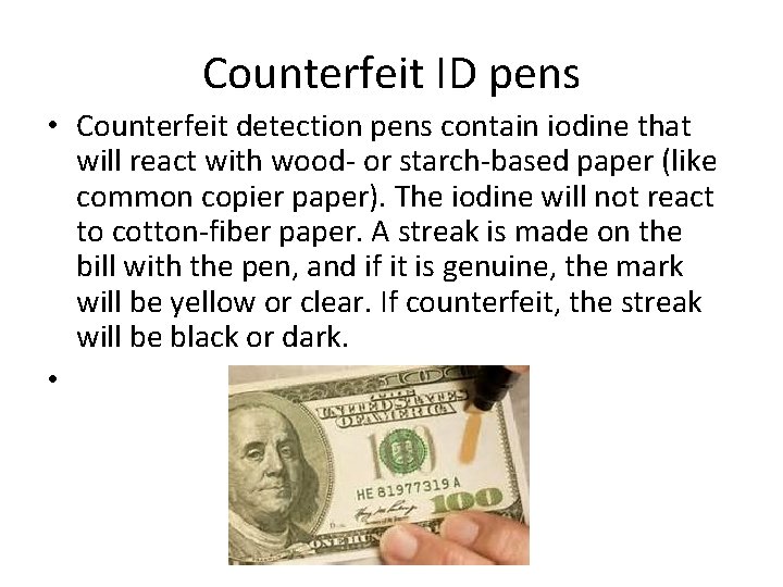 Counterfeit ID pens • Counterfeit detection pens contain iodine that will react with wood-