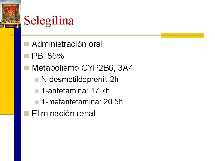 Selegilina n Administración oral n PB: 85% n Metabolismo CYP 2 B 6, 3