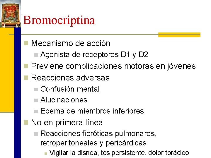 Bromocriptina n Mecanismo de acción n Agonista de receptores D 1 y D 2