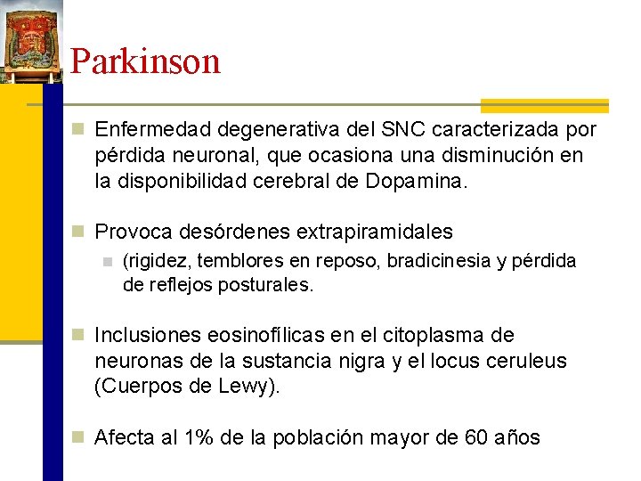 Parkinson n Enfermedad degenerativa del SNC caracterizada por pérdida neuronal, que ocasiona una disminución