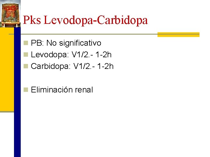 Pks Levodopa-Carbidopa n PB: No significativo n Levodopa: V 1/2. - 1 -2 h