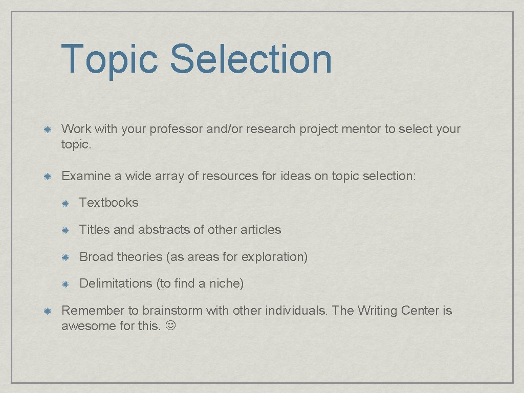 Topic Selection Work with your professor and/or research project mentor to select your topic. Topic Selection Work with your professor and/or research project mentor to select your topic.