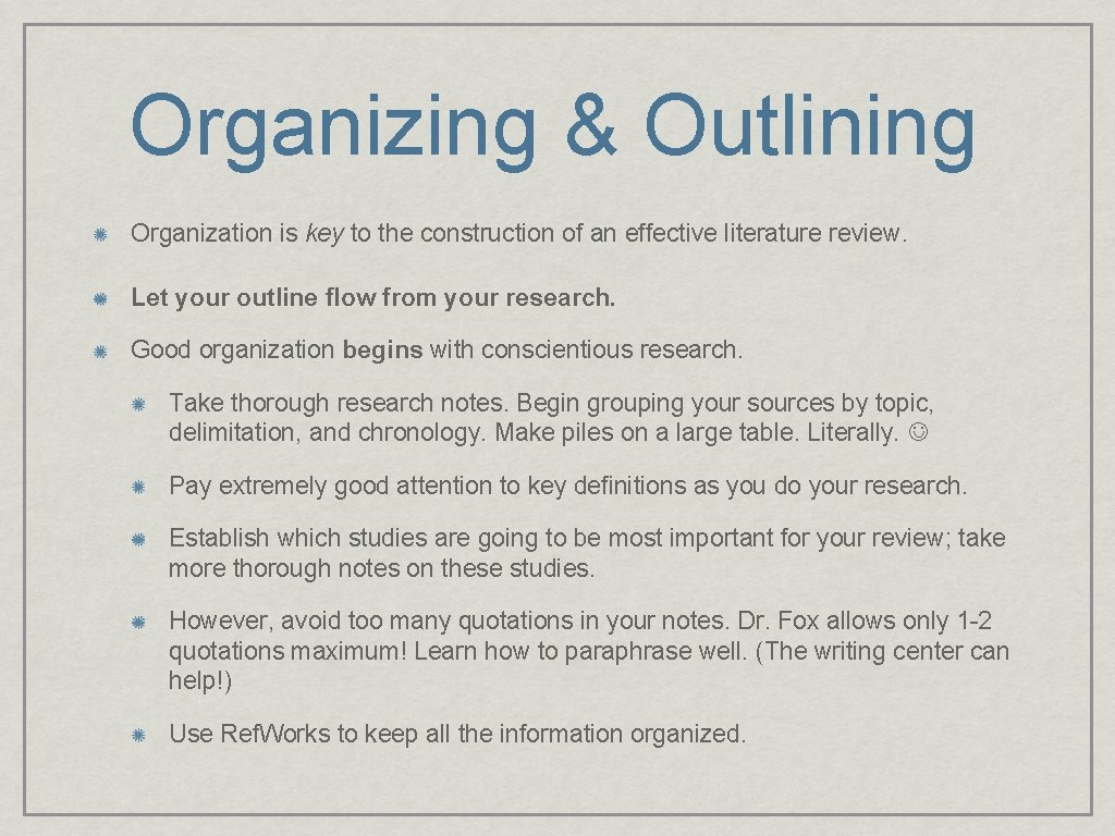 Organizing & Outlining Organization is key to the construction of an effective literature review. Organizing & Outlining Organization is key to the construction of an effective literature review.