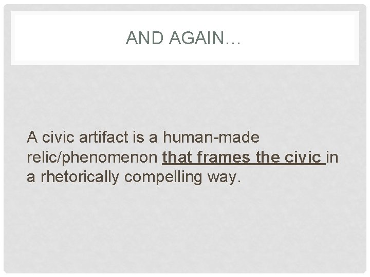AND AGAIN… A civic artifact is a human-made relic/phenomenon that frames the civic in