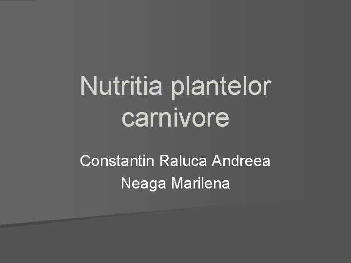 Nutritia plantelor carnivore Constantin Raluca Andreea Neaga Marilena 