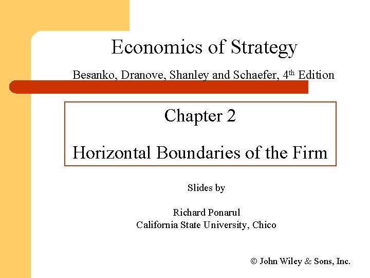 Economics of Strategy Besanko, Dranove, Shanley and Schaefer, 4 th Edition Chapter 2 Horizontal