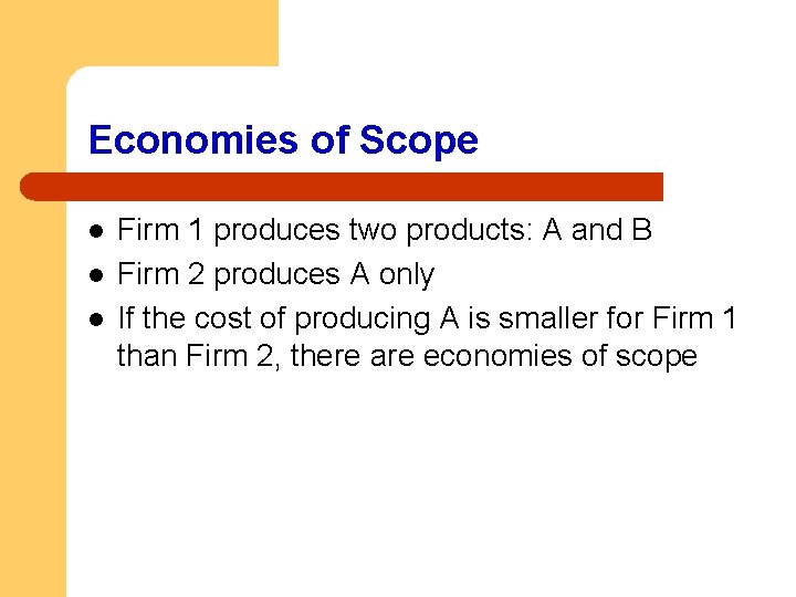 Economies of Scope l l l Firm 1 produces two products: A and B