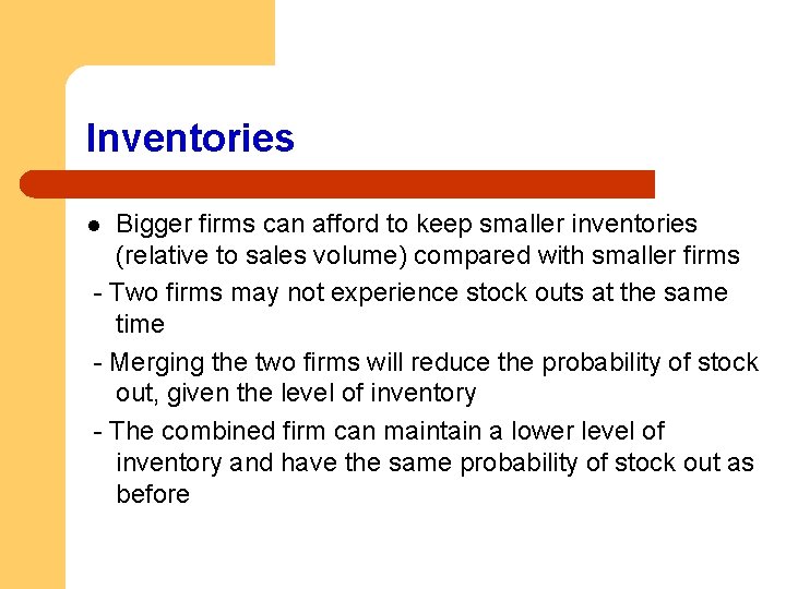 Inventories Bigger firms can afford to keep smaller inventories (relative to sales volume) compared