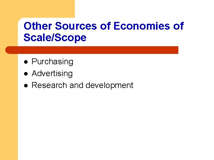 Other Sources of Economies of Scale/Scope l l l Purchasing Advertising Research and development