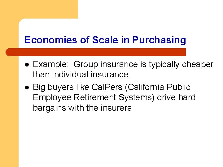 Economies of Scale in Purchasing l l Example: Group insurance is typically cheaper than