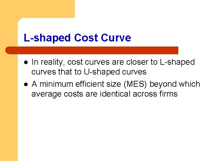 L-shaped Cost Curve l l In reality, cost curves are closer to L-shaped curves