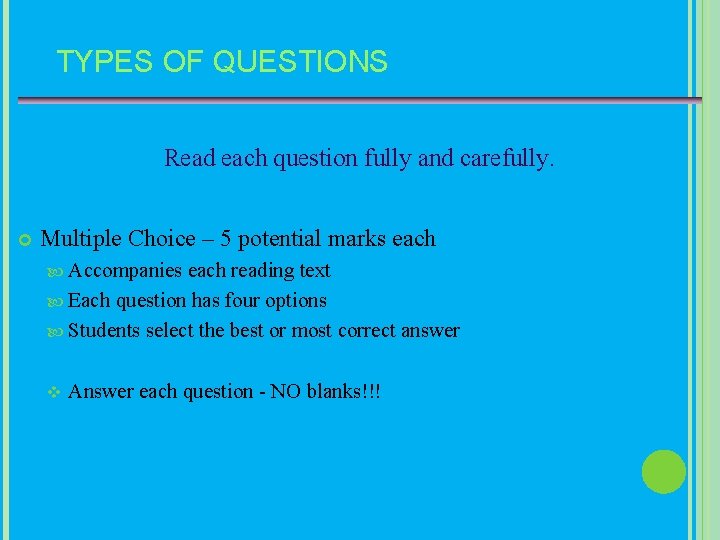 TYPES OF QUESTIONS Read each question fully and carefully. Multiple Choice – 5 potential