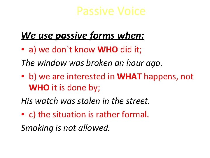Passive Voice We use passive forms when: • a) we don`t know WHO did