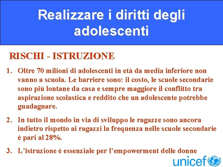 Realizzare i diritti degli adolescenti RISCHI - ISTRUZIONE 1. Oltre 70 milioni di adolescenti