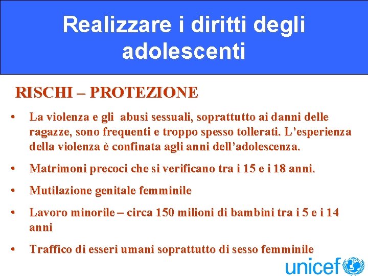 Realizzare i diritti degli adolescenti RISCHI – PROTEZIONE • La violenza e gli abusi