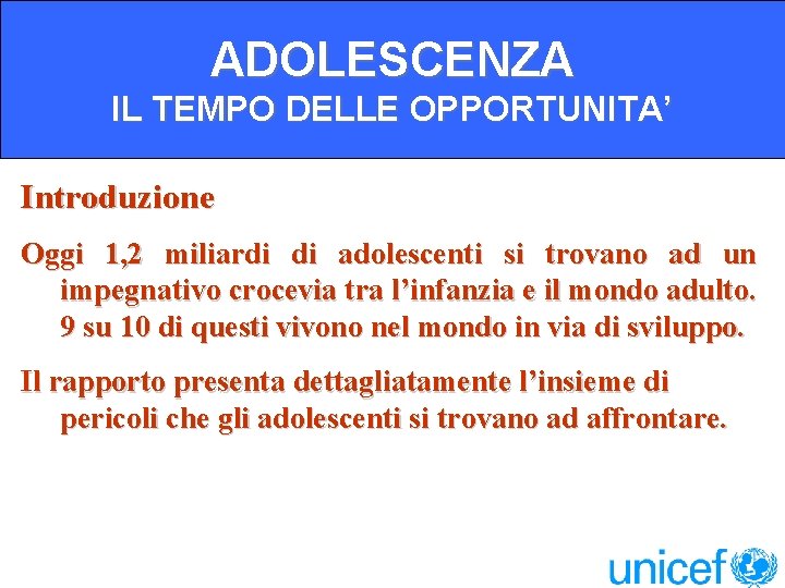 ADOLESCENZA IL TEMPO DELLE OPPORTUNITA’ Introduzione Oggi 1, 2 miliardi di adolescenti si trovano