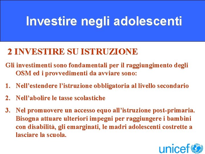 Investire negli adolescenti 2 INVESTIRE SU ISTRUZIONE Gli investimenti sono fondamentali per il raggiungimento