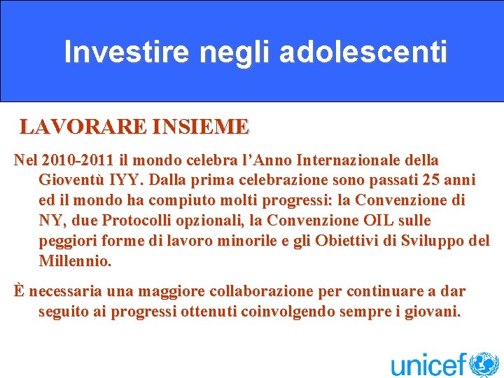 Investire negli adolescenti LAVORARE INSIEME Nel 2010 -2011 il mondo celebra l’Anno Internazionale della