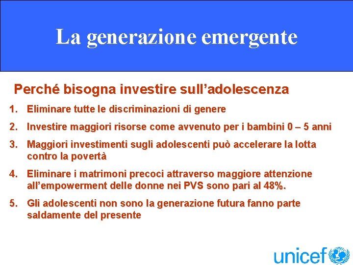 La generazione emergente Perché bisogna investire sull’adolescenza 1. Eliminare tutte le discriminazioni di genere