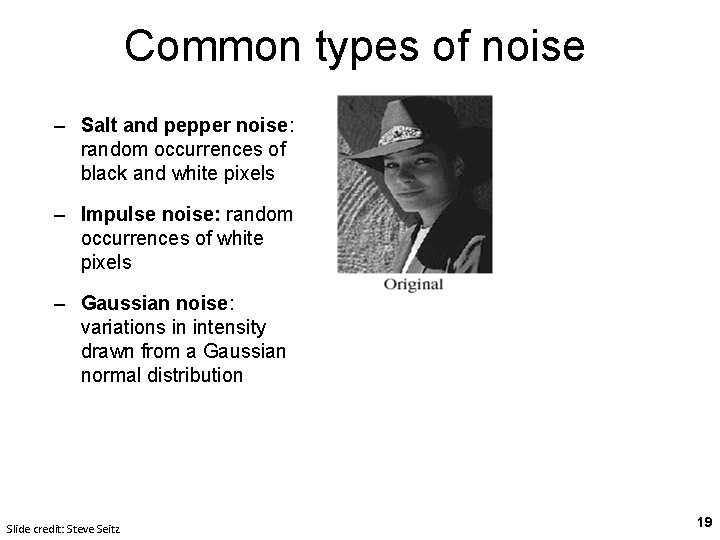 Common types of noise – Salt and pepper noise: random occurrences of black and
