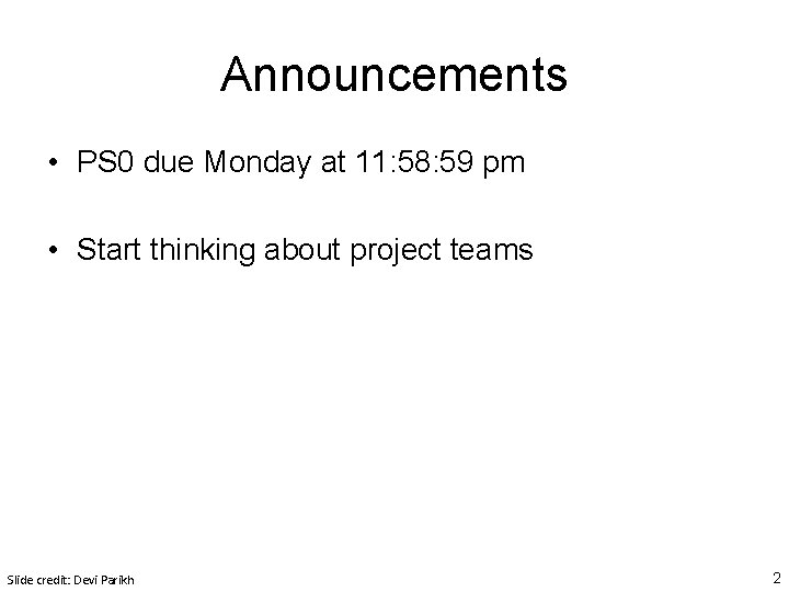 Announcements • PS 0 due Monday at 11: 58: 59 pm • Start thinking