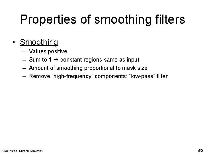 Properties of smoothing filters • Smoothing – – Values positive Sum to 1 constant
