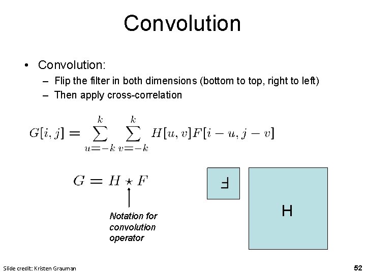 Convolution • Convolution: – Flip the filter in both dimensions (bottom to top, right