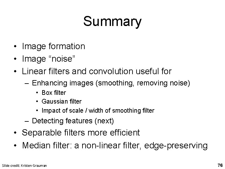 Summary • Image formation • Image “noise” • Linear filters and convolution useful for