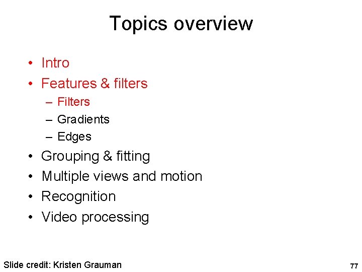 Topics overview • Intro • Features & filters – Filters – Gradients – Edges