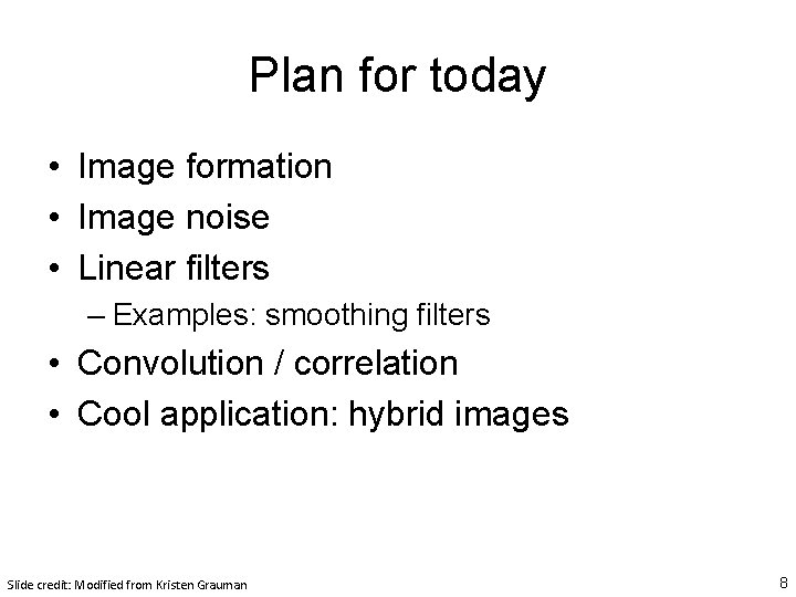 Plan for today • Image formation • Image noise • Linear filters – Examples: