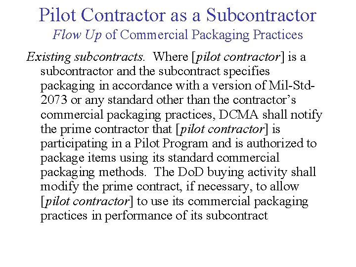 Pilot Contractor as a Subcontractor Flow Up of Commercial Packaging Practices Existing subcontracts. Where