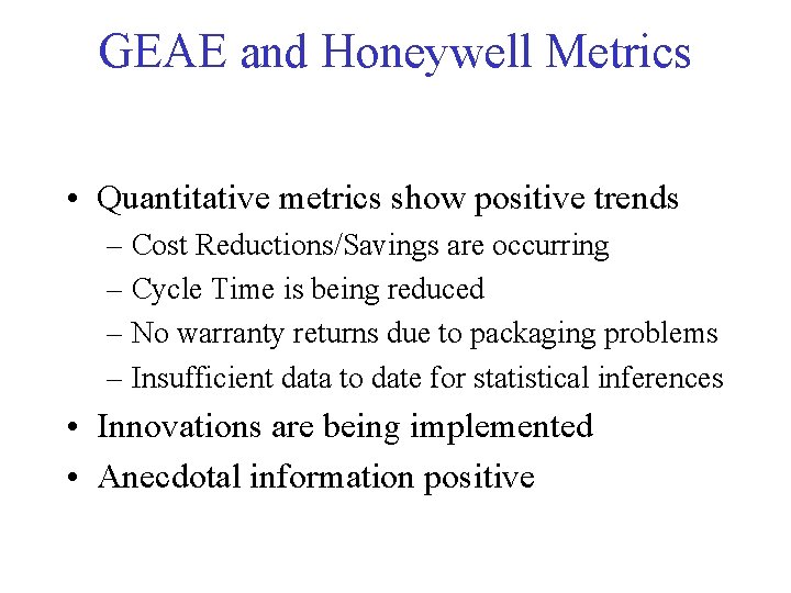 GEAE and Honeywell Metrics • Quantitative metrics show positive trends – Cost Reductions/Savings are