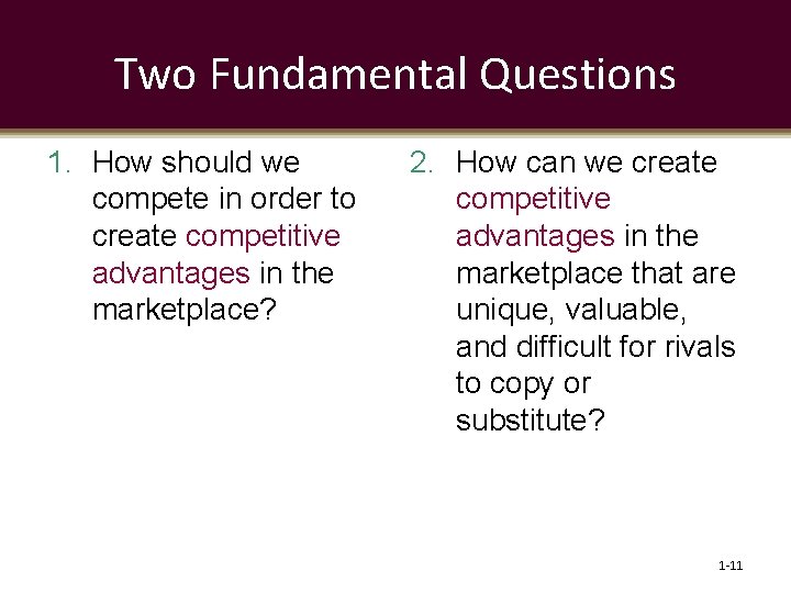 Two Fundamental Questions 1. How should we compete in order to create competitive advantages
