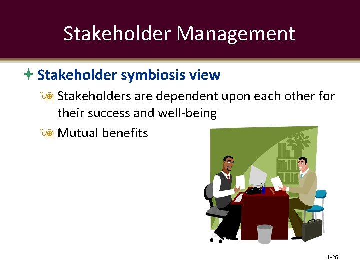 Stakeholder Management Stakeholder symbiosis view Stakeholders are dependent upon each other for their success