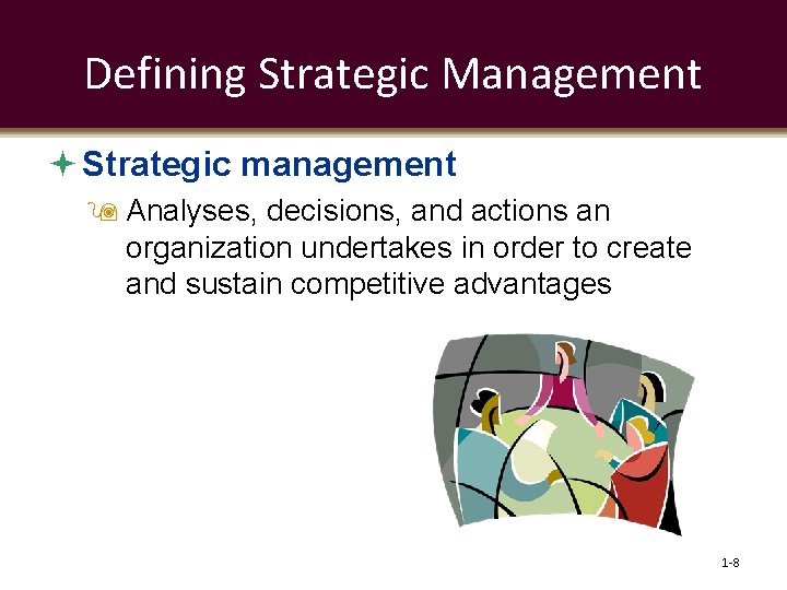 Defining Strategic Management Strategic management Analyses, decisions, and actions an organization undertakes in order